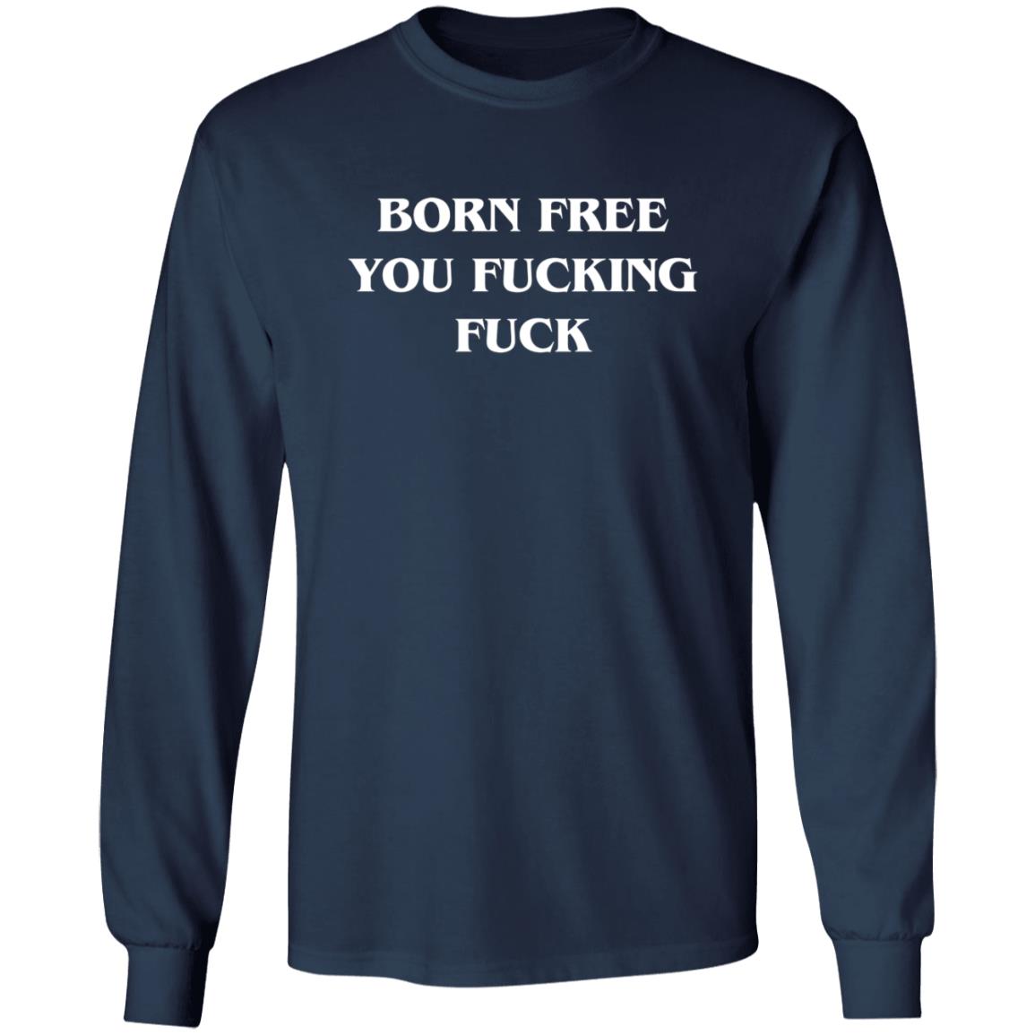 Alex O'Neill Born Free You Fucking Fuck Shirt Alex O'Neill Born Free You Fucking Fuck Shirt