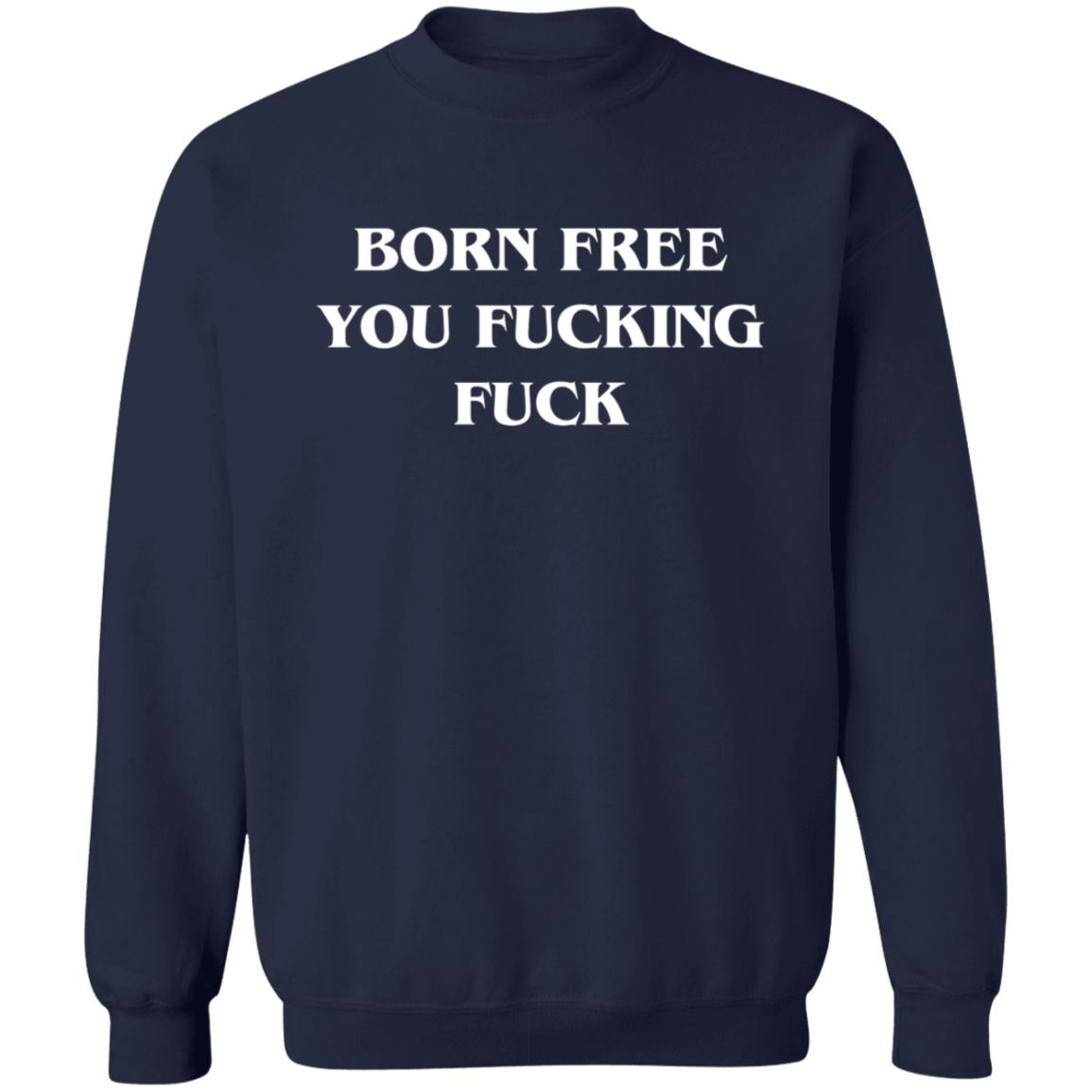 Alex O'Neill Born Free You Fucking Fuck Shirt Alex O'Neill Born Free You Fucking Fuck Shirt