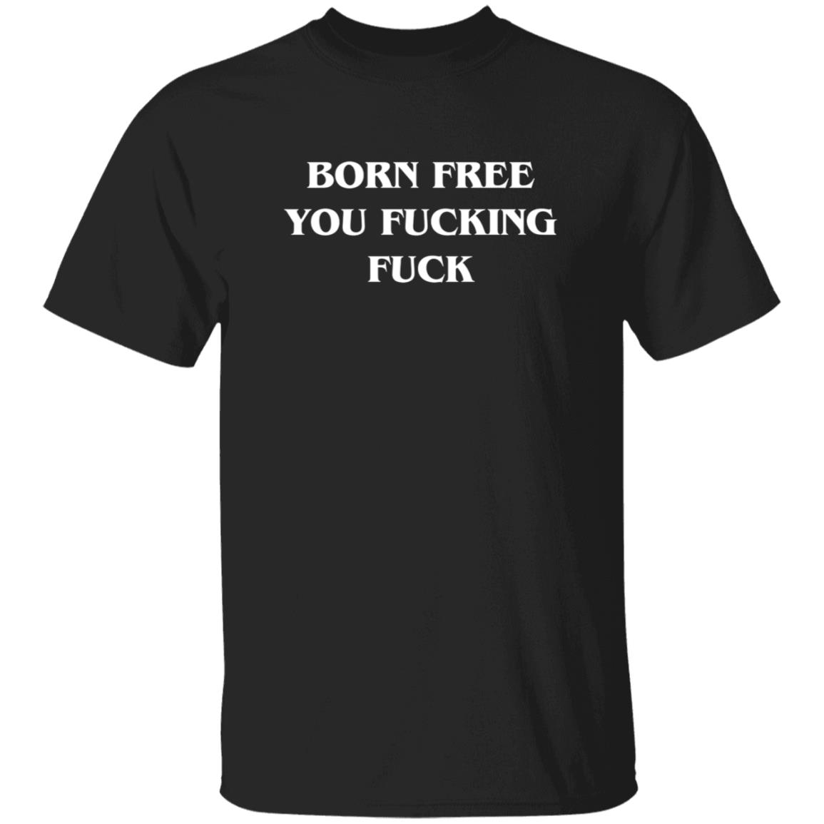 Alex O'Neill Born Free You Fucking Fuck Shirt Alex O'Neill Born Free You Fucking Fuck Shirt