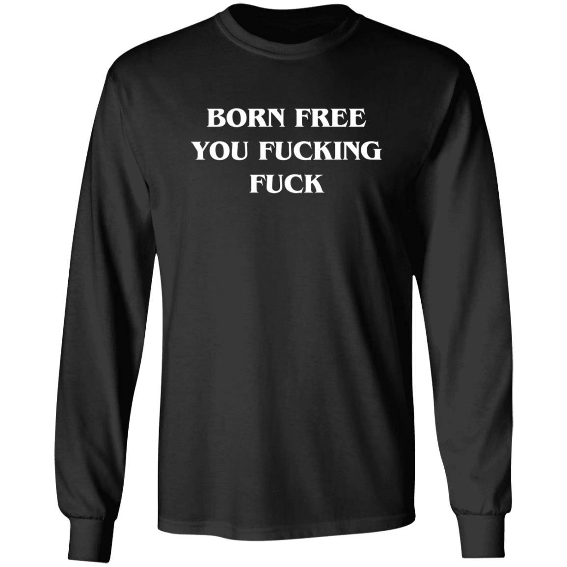 Alex O'Neill Born Free You Fucking Fuck Shirt Alex O'Neill Born Free You Fucking Fuck Shirt
