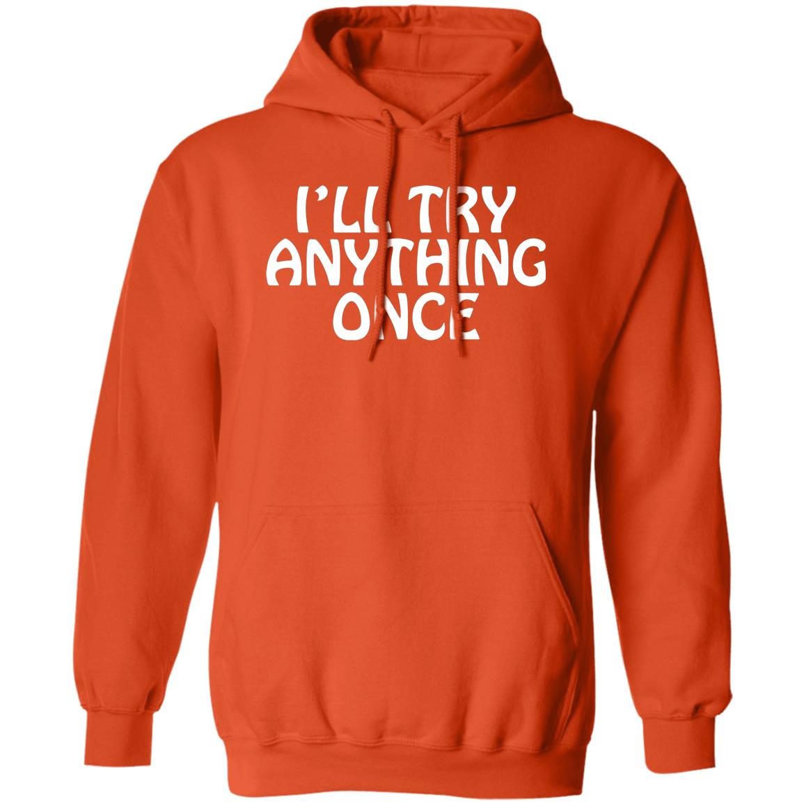 I'll Try Anything Once T Shirt I'll Try Anything Once T Shirt