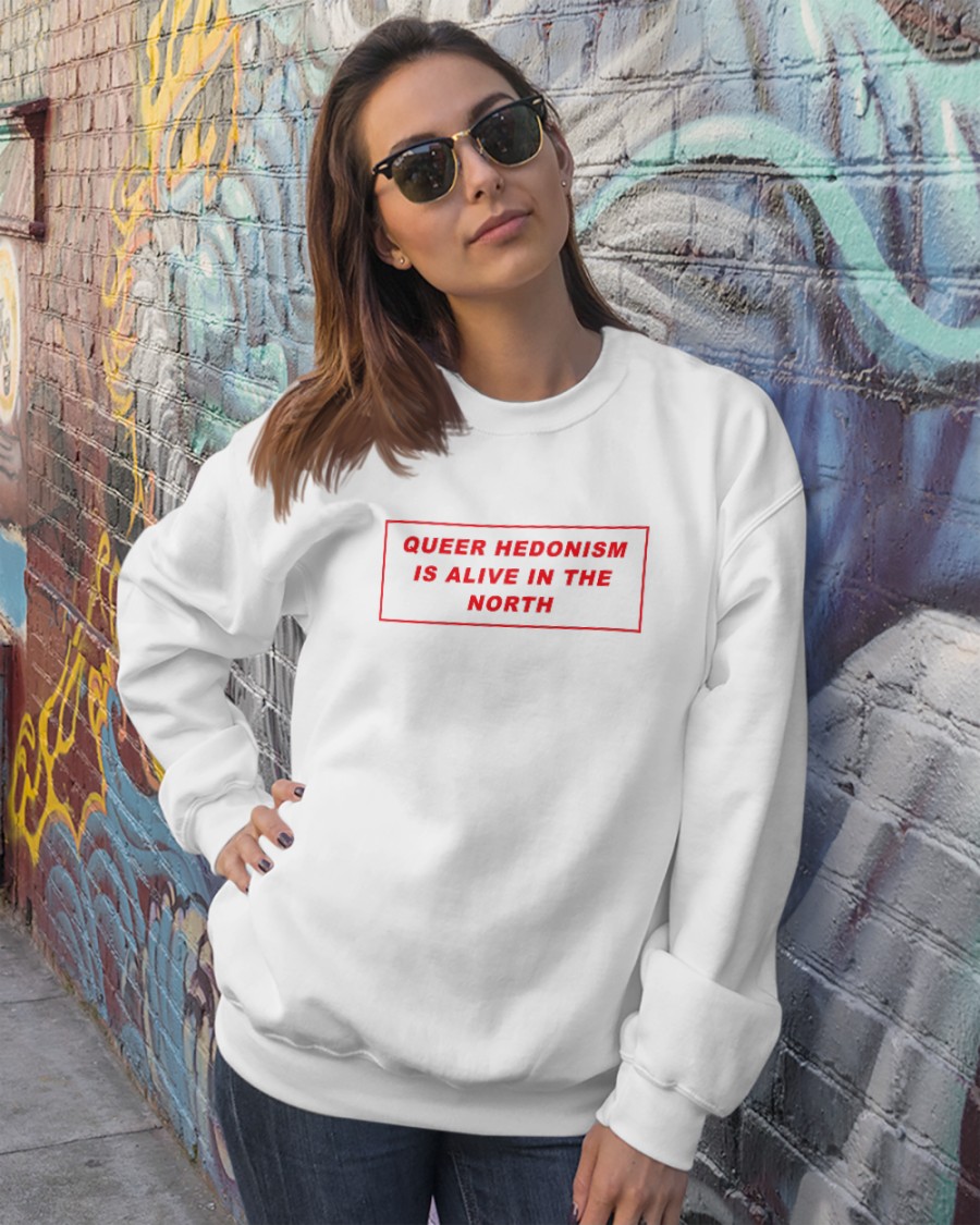Gut Level Shop Queer Hedonism Is Alive In The North T Shirt Gut Level Shop Queer Hedonism Is Alive In The North T Shirt
