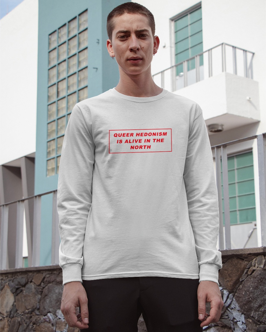 Gut Level Shop Queer Hedonism Is Alive In The North T Shirt Gut Level Shop Queer Hedonism Is Alive In The North T Shirt